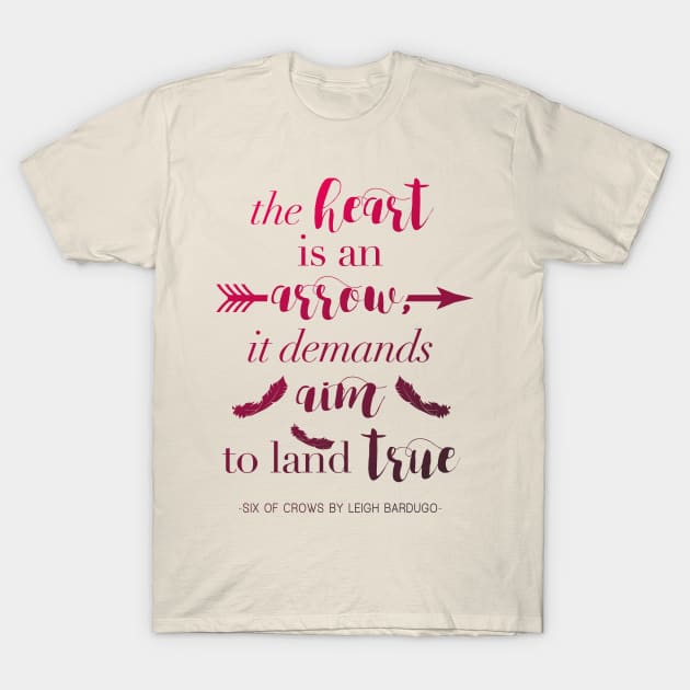 The Heart Is An Arrow - Six of Crows by Leigh Bardugo (A) T-Shirt by yalitreads